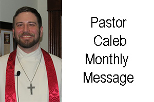 Pastor Caleb Monthly Message